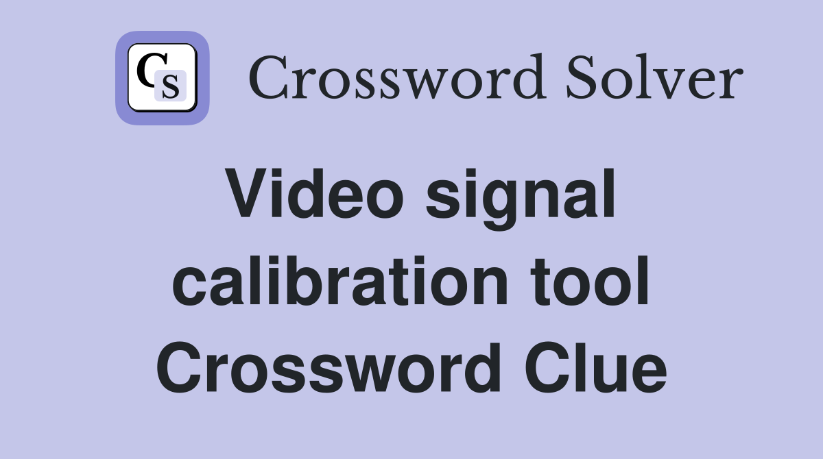 Video signal calibration tool Crossword Clue