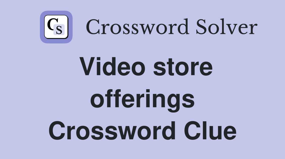 Video store offerings Crossword Clue
