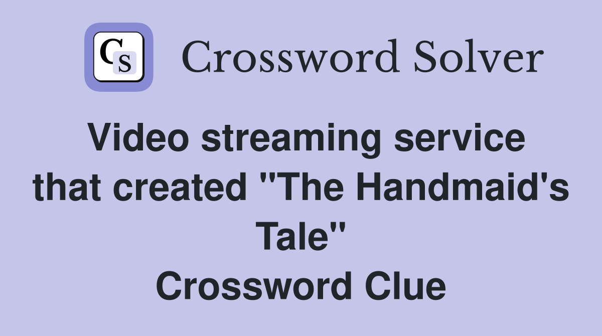 Video streaming service that created "The Handmaid's Tale" Crossword Clue