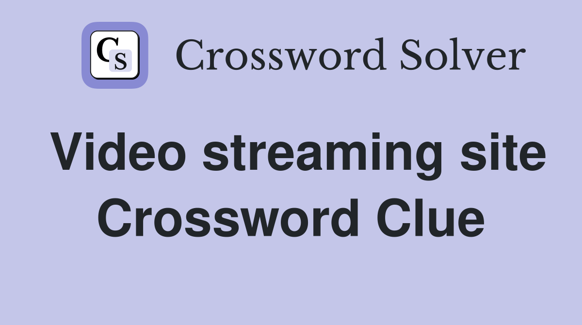 Video streaming site Crossword Clue