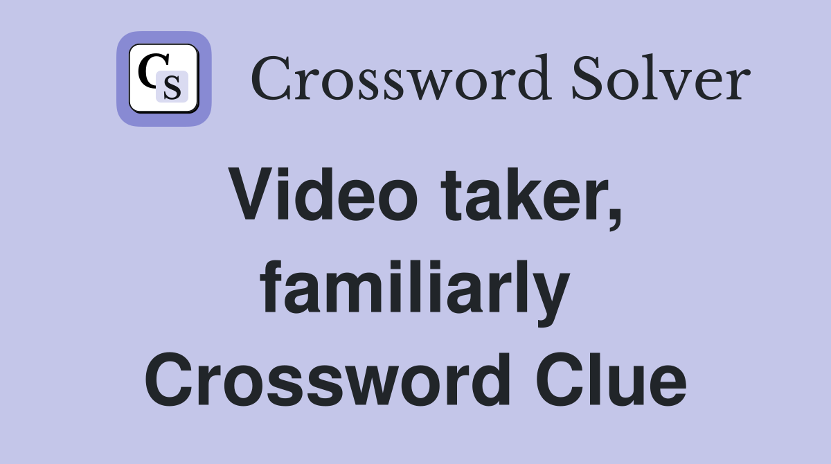 Video taker, familiarly Crossword Clue