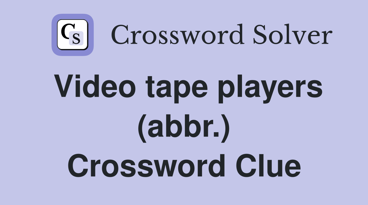 Video tape players (abbr.) Crossword Clue