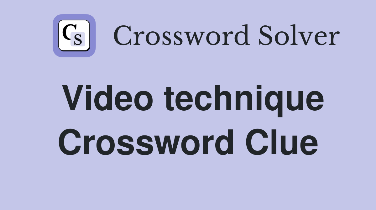 Video technique Crossword Clue