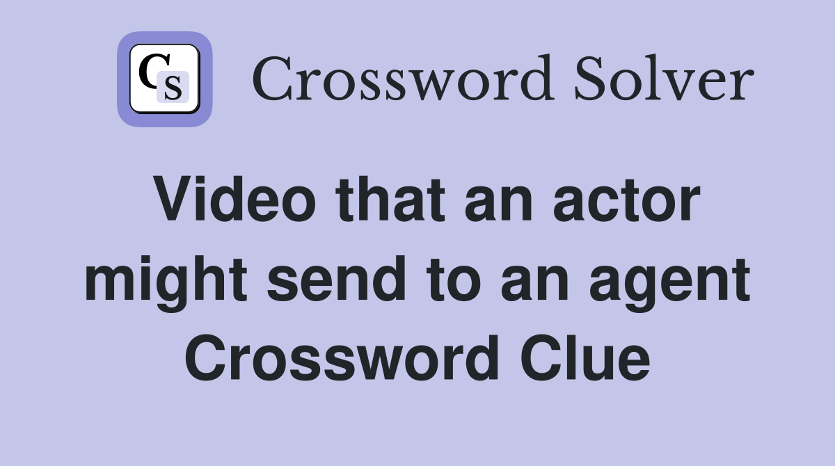 Video that an actor might send to an agent Crossword Clue