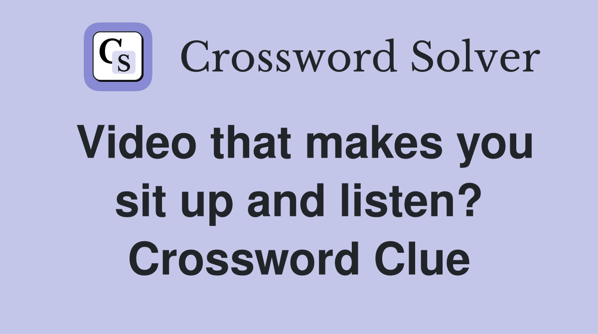 Video that makes you sit up and listen? Crossword Clue