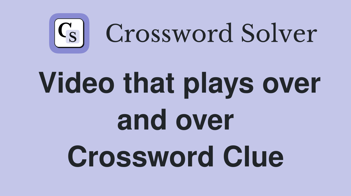 Video that plays over and over Crossword Clue