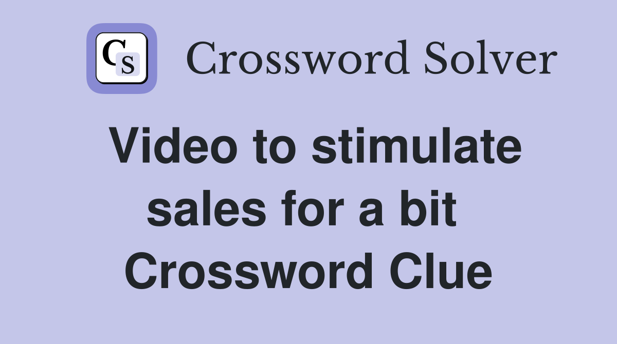 Video to stimulate sales for a bit  Crossword Clue