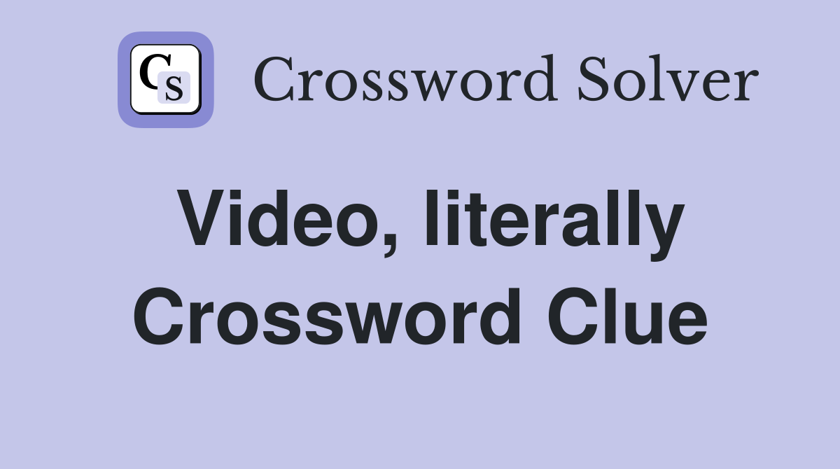 Video, literally Crossword Clue