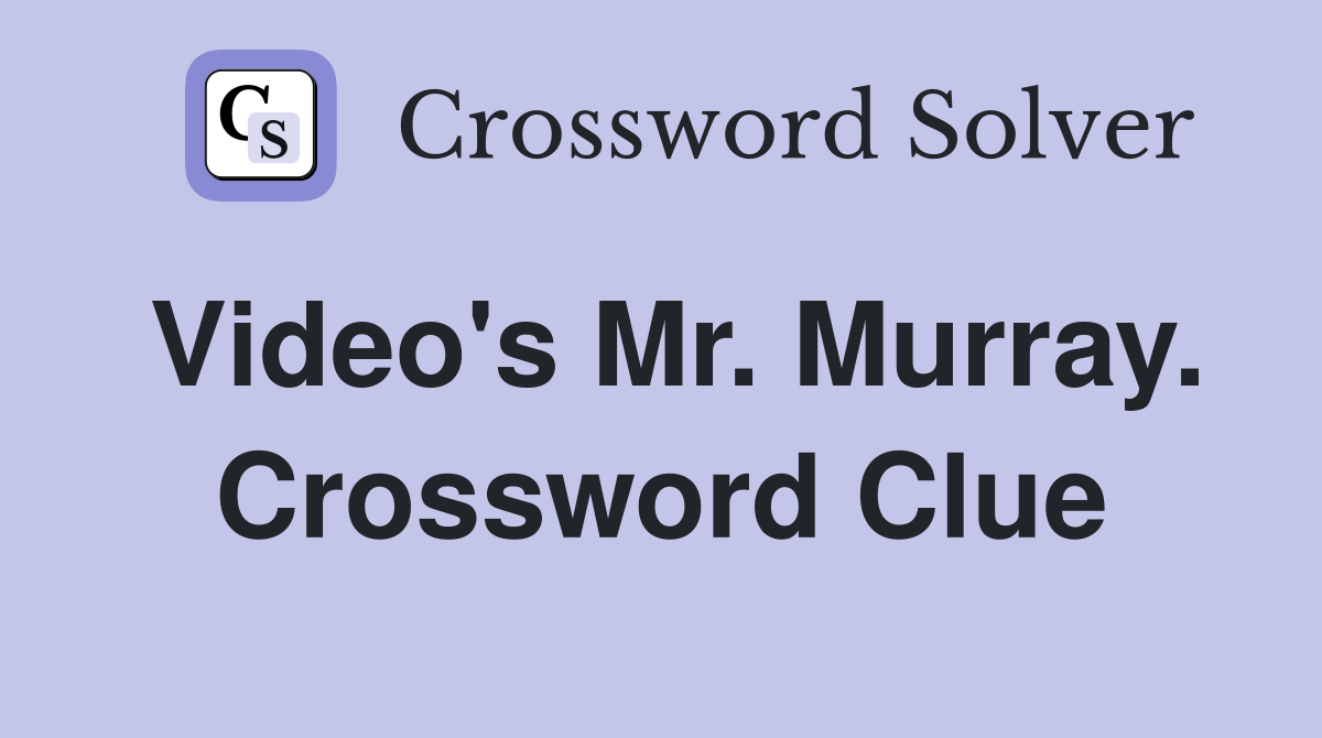 Video's Mr. Murray. Crossword Clue