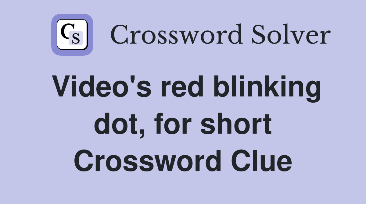 Video's red blinking dot, for short Crossword Clue