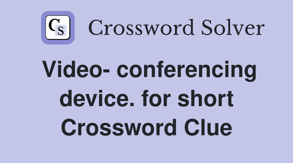 Video- conferencing device. for short Crossword Clue