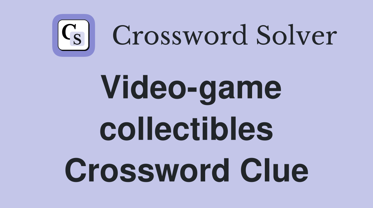 Video-game collectibles Crossword Clue