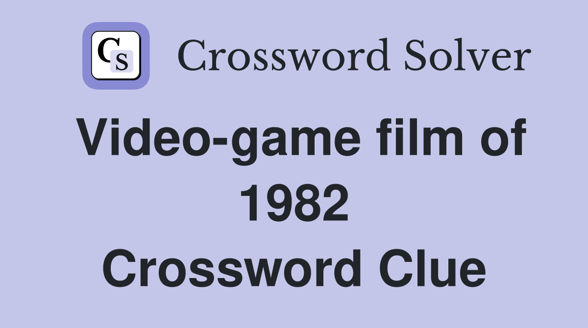 Video-game film of 1982 Crossword Clue