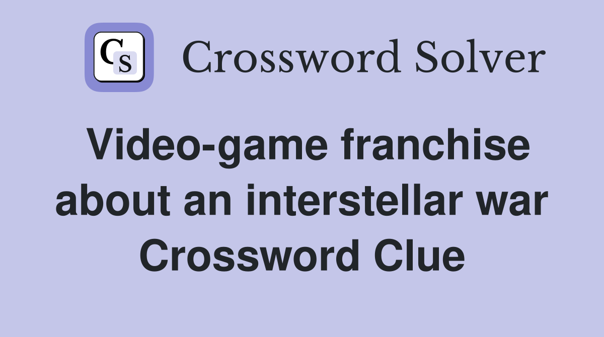 Video-game franchise about an interstellar war Crossword Clue