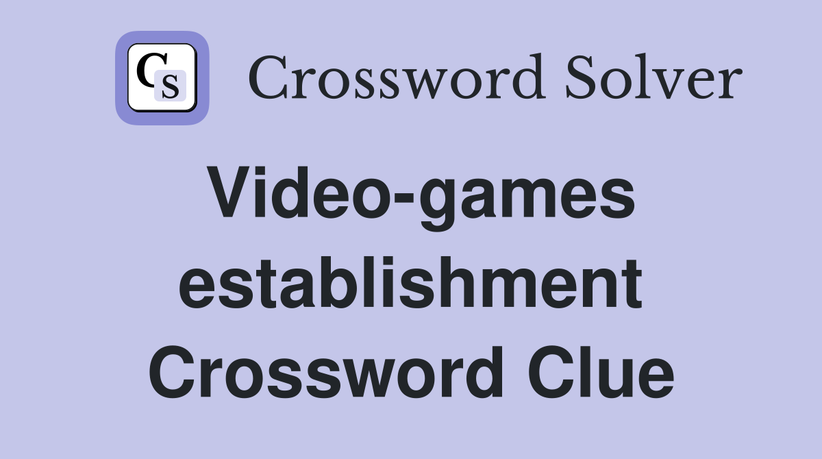 Video-games establishment Crossword Clue