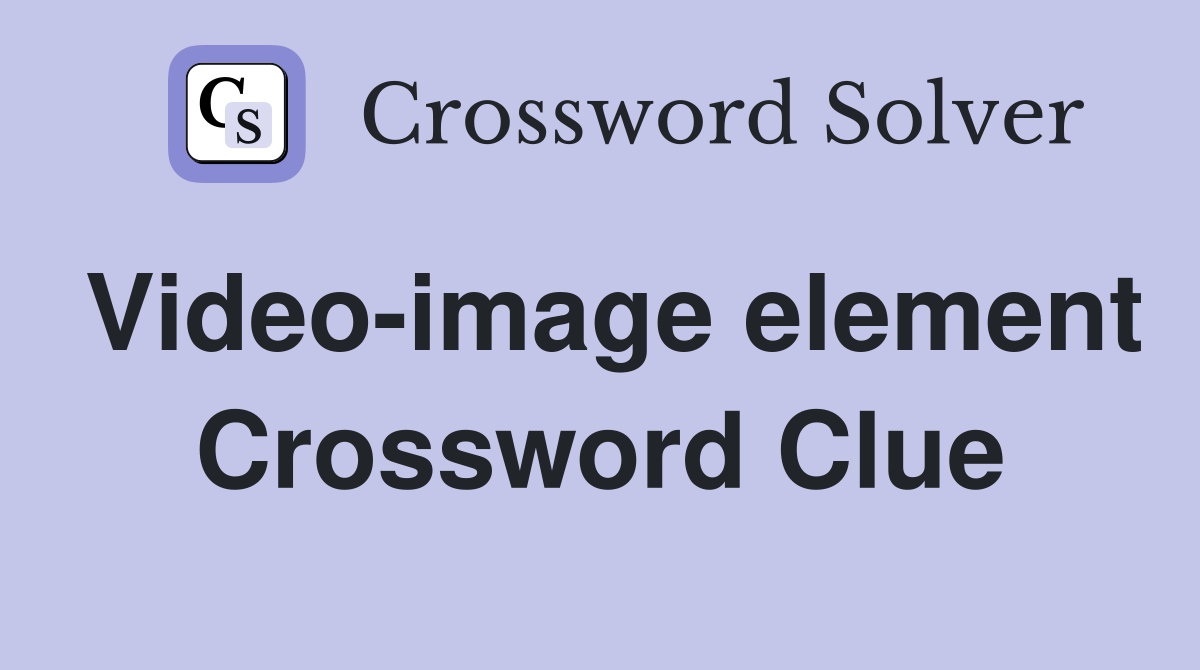 Video-image element Crossword Clue