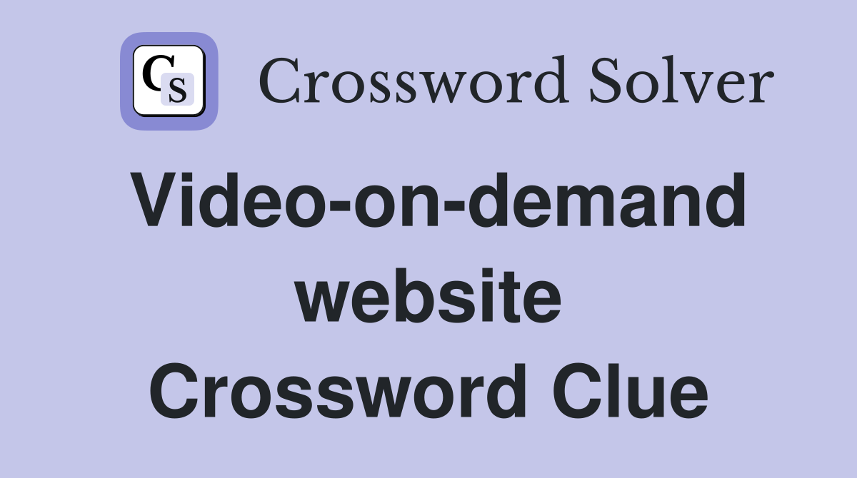 Video-on-demand website Crossword Clue