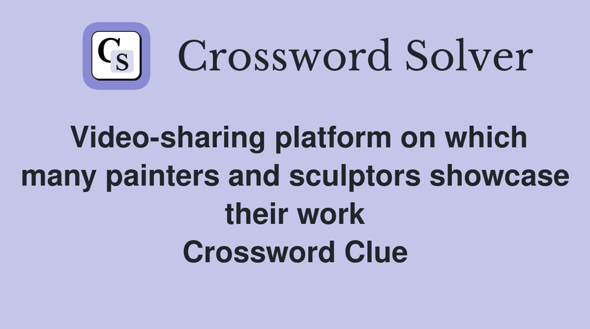 Video-sharing platform on which many painters and sculptors showcase their work Crossword Clue