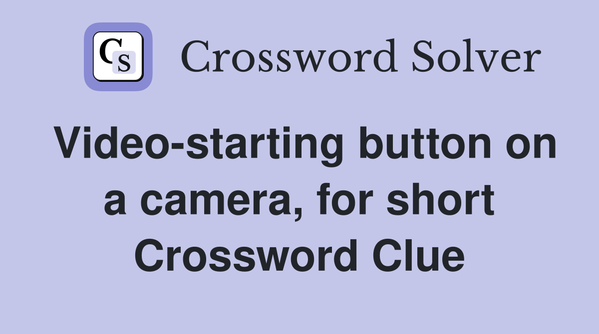 Video-starting button on a camera, for short Crossword Clue