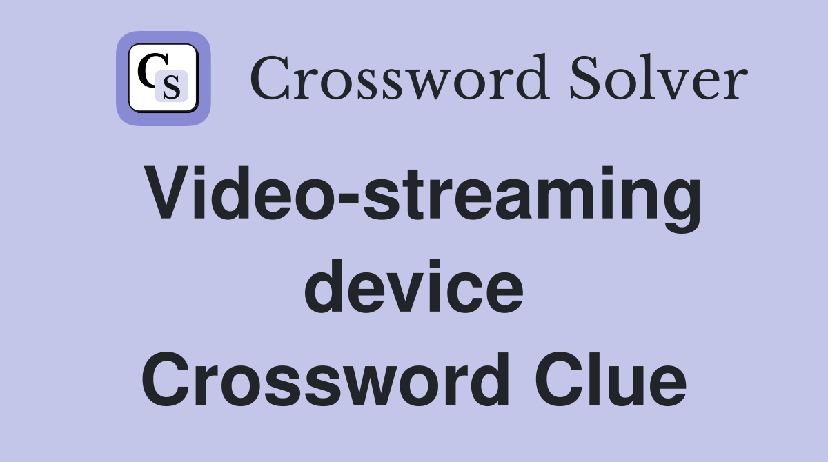 Video-streaming device Crossword Clue