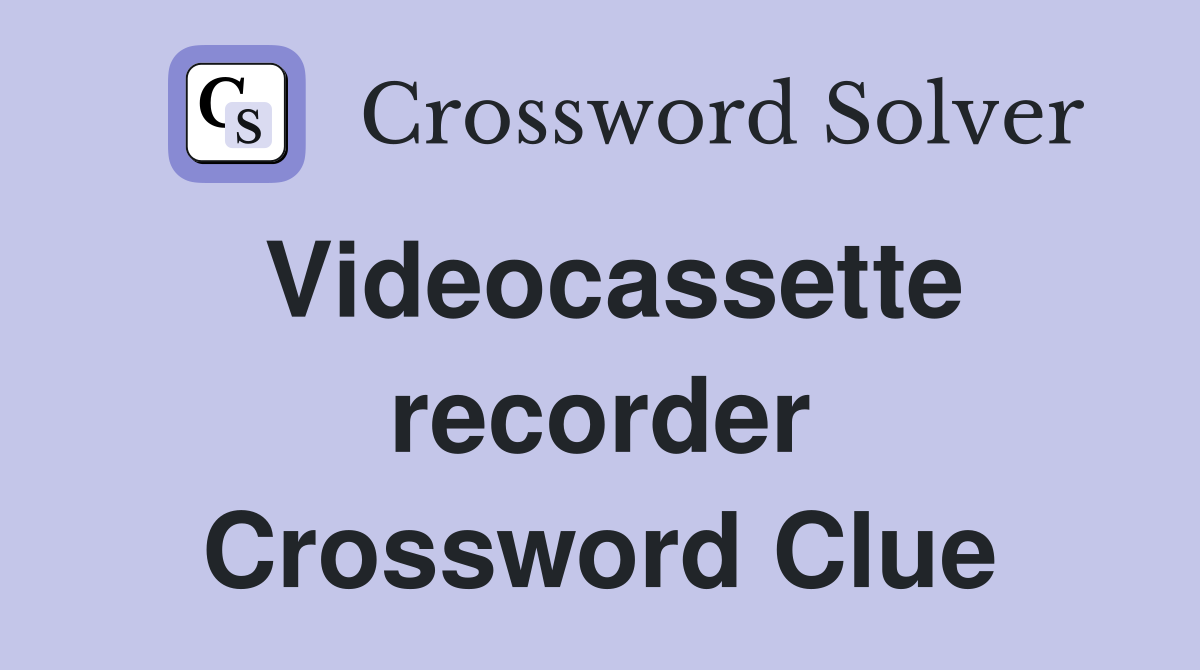 Videocassette recorder Crossword Clue