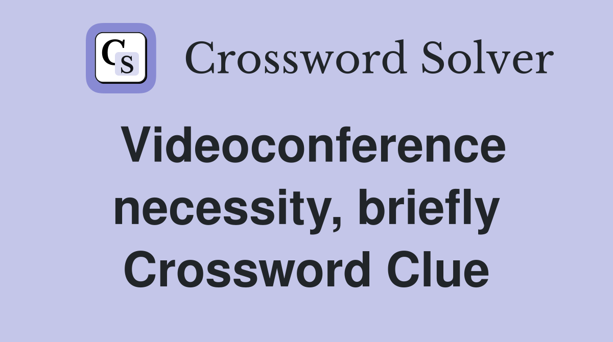 Videoconference necessity, briefly Crossword Clue
