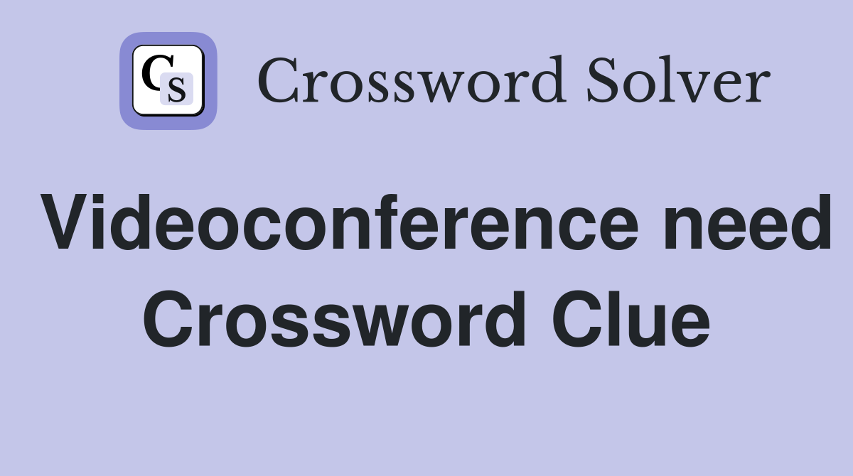 Videoconference need Crossword Clue