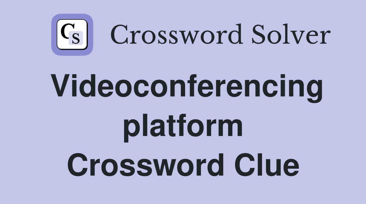 Videoconferencing platform Crossword Clue