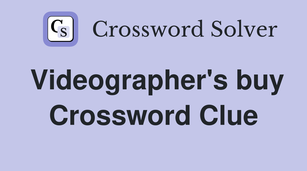 Videographer's buy Crossword Clue