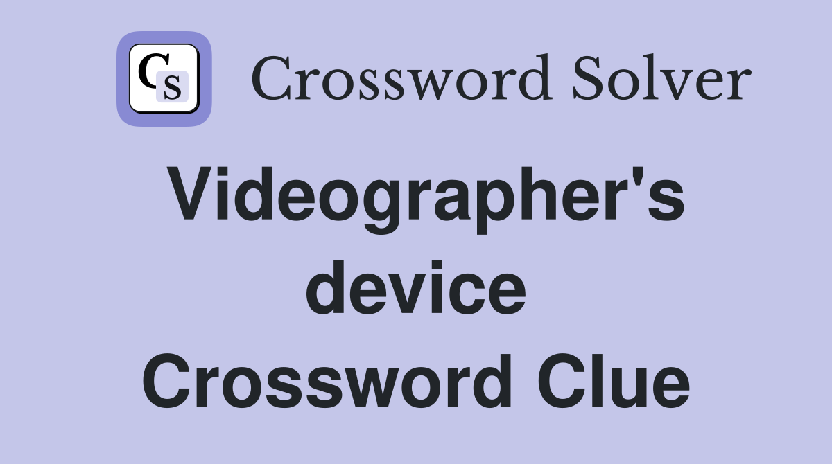 Videographer's device Crossword Clue