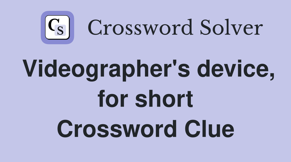 Videographer's device, for short Crossword Clue