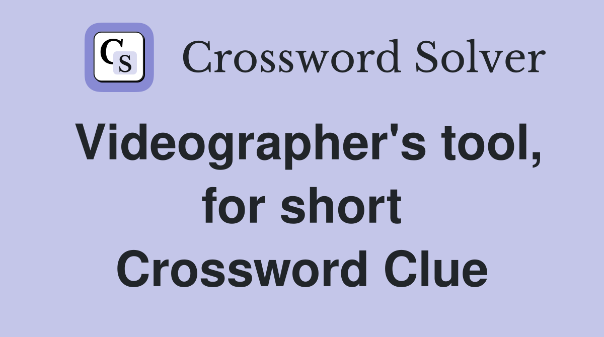 Videographer's tool, for short Crossword Clue