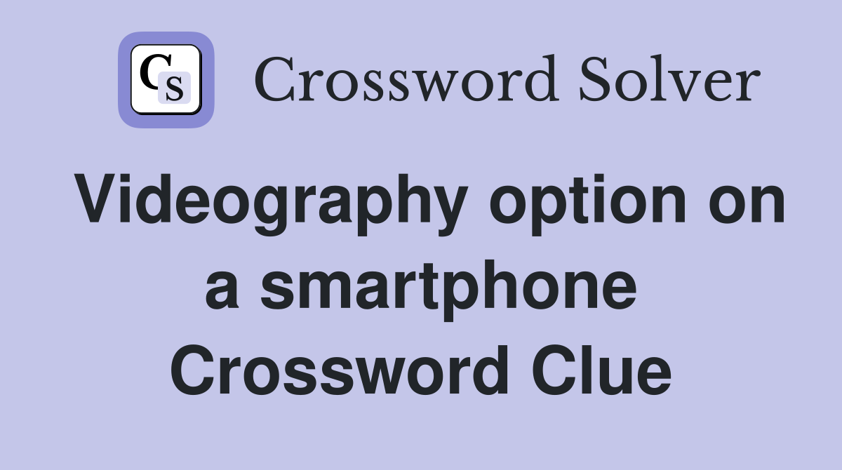 Videography option on a smartphone Crossword Clue