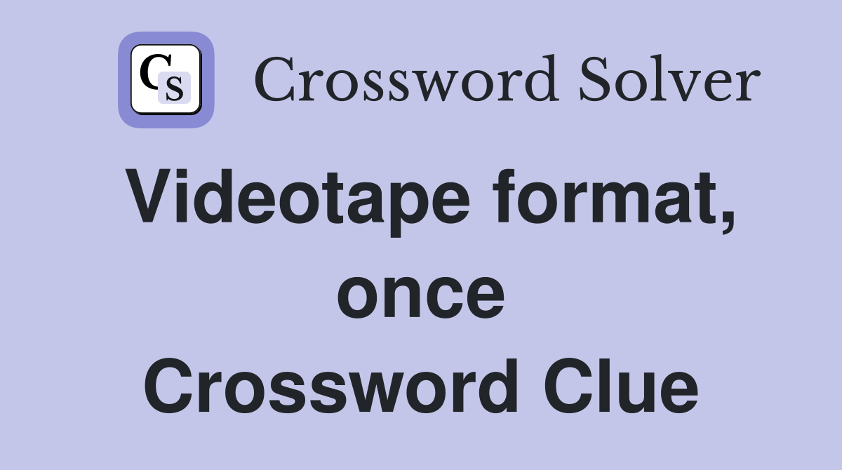 Videotape format, once Crossword Clue