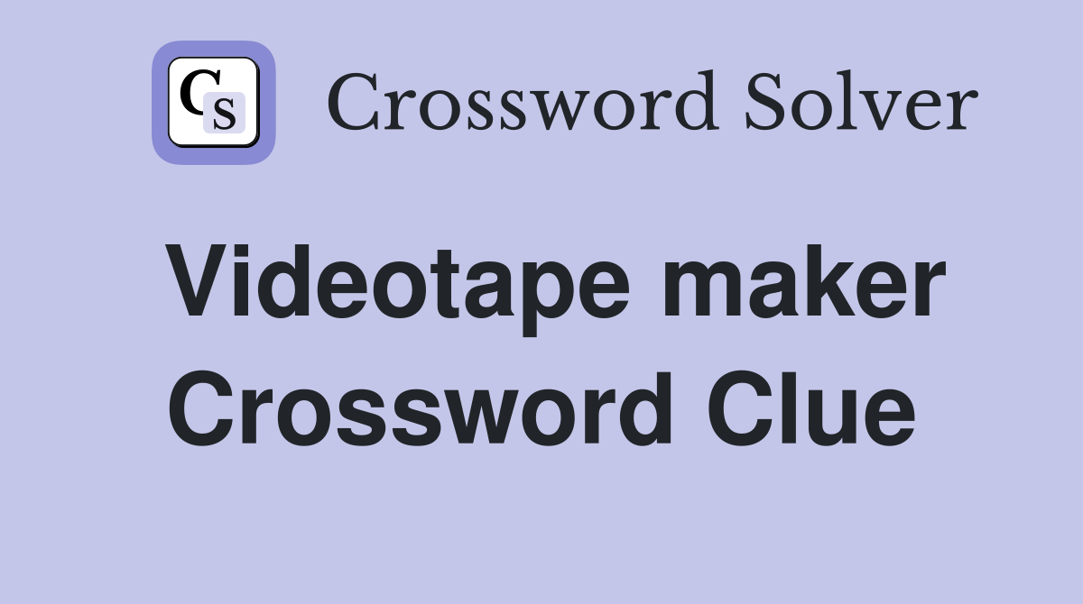 Videotape maker Crossword Clue