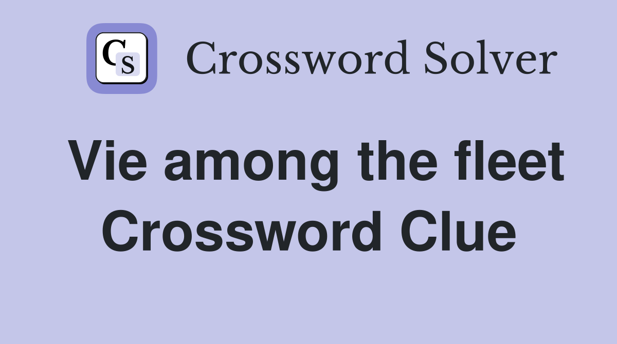Vie among the fleet Crossword Clue