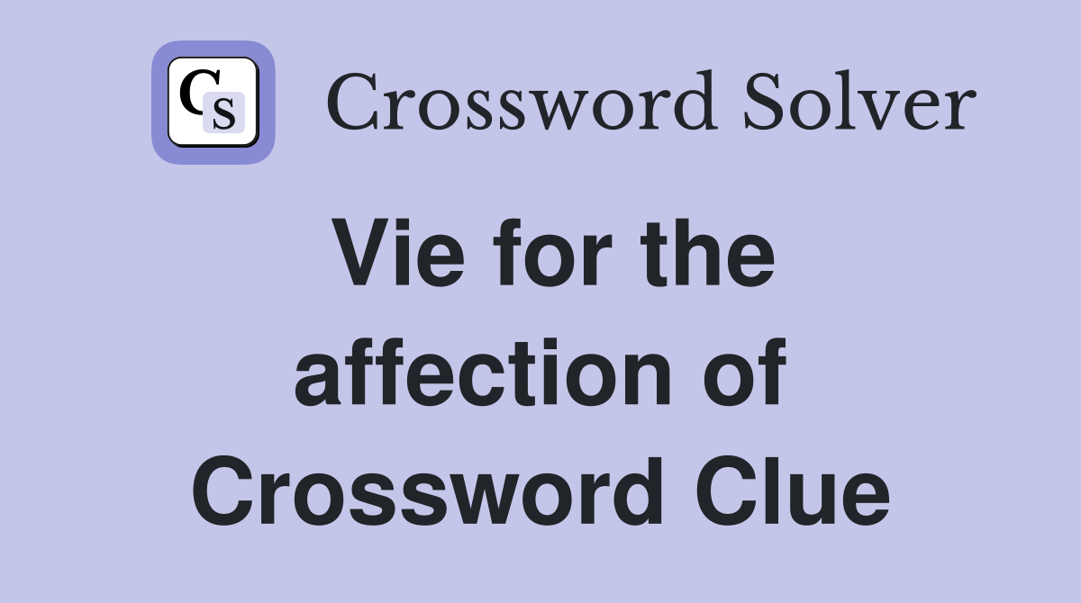 Vie for the affection of Crossword Clue