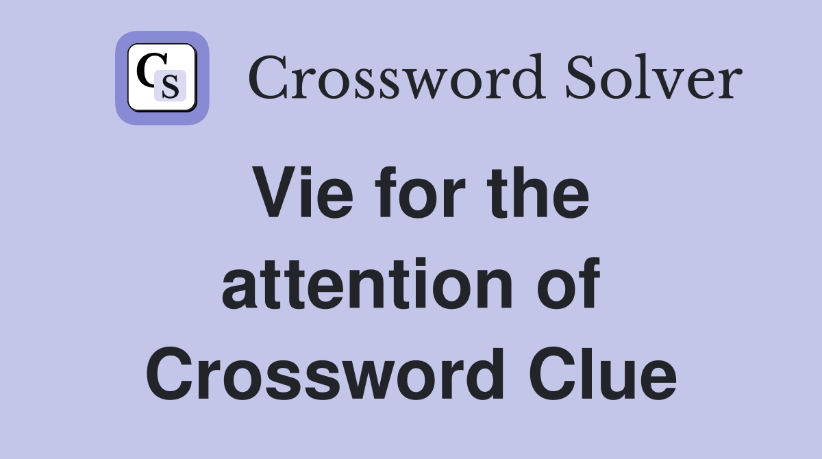 Vie for the attention of Crossword Clue