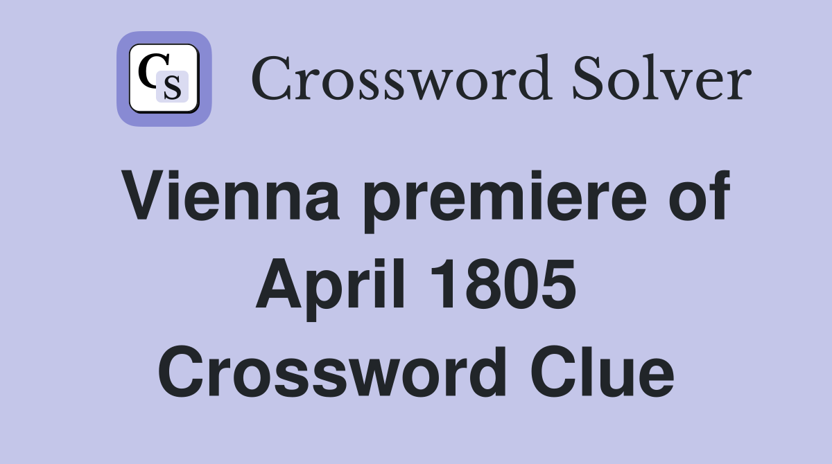 Vienna premiere of April 1805 Crossword Clue