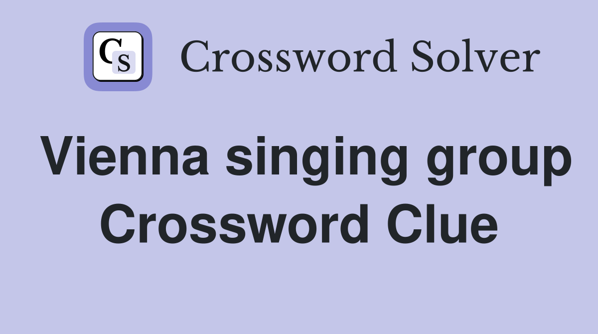Vienna singing group Crossword Clue