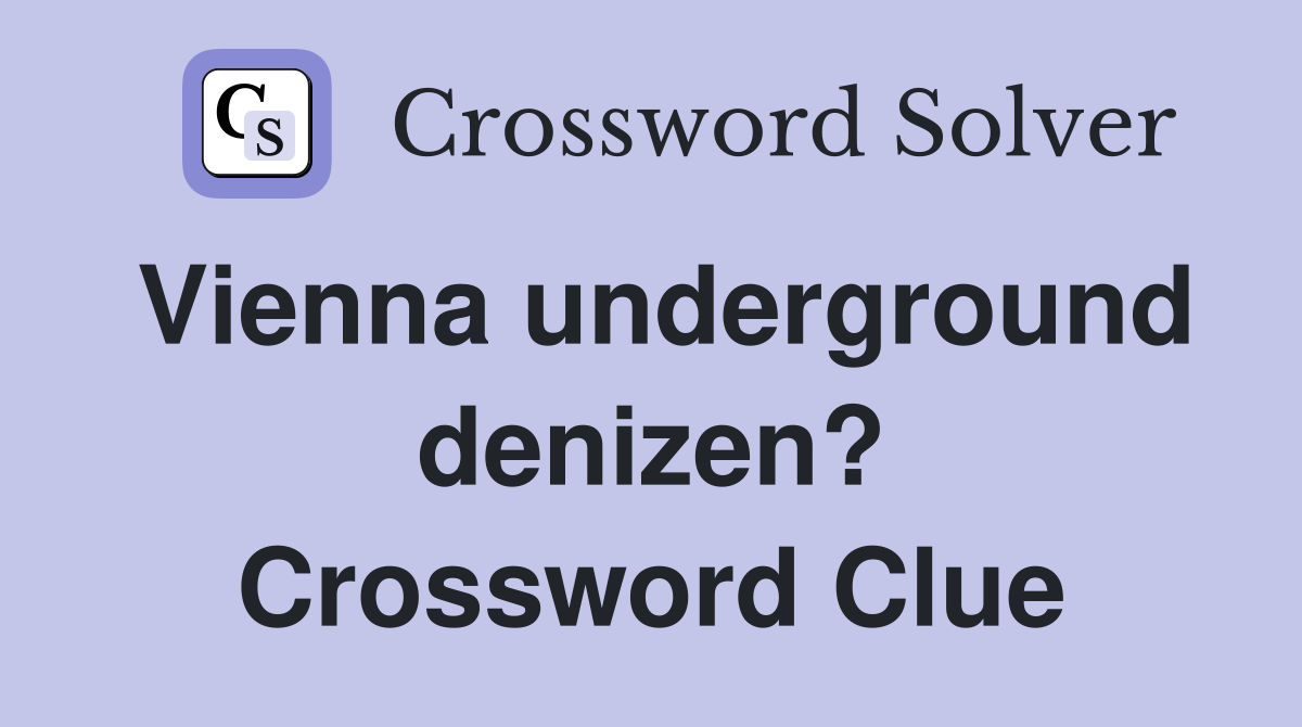 Vienna underground denizen? Crossword Clue