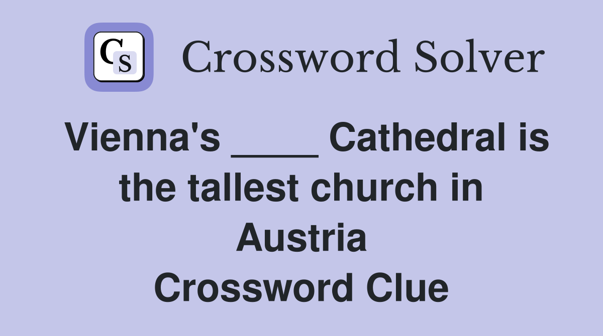 Vienna's ____ Cathedral is the tallest church in Austria Crossword Clue