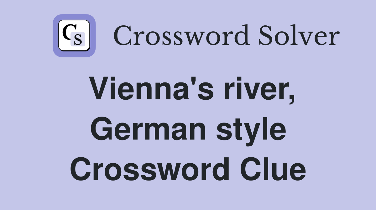 Vienna's river, German style Crossword Clue