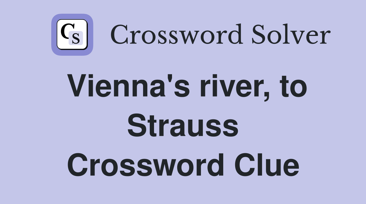 Vienna's river, to Strauss Crossword Clue