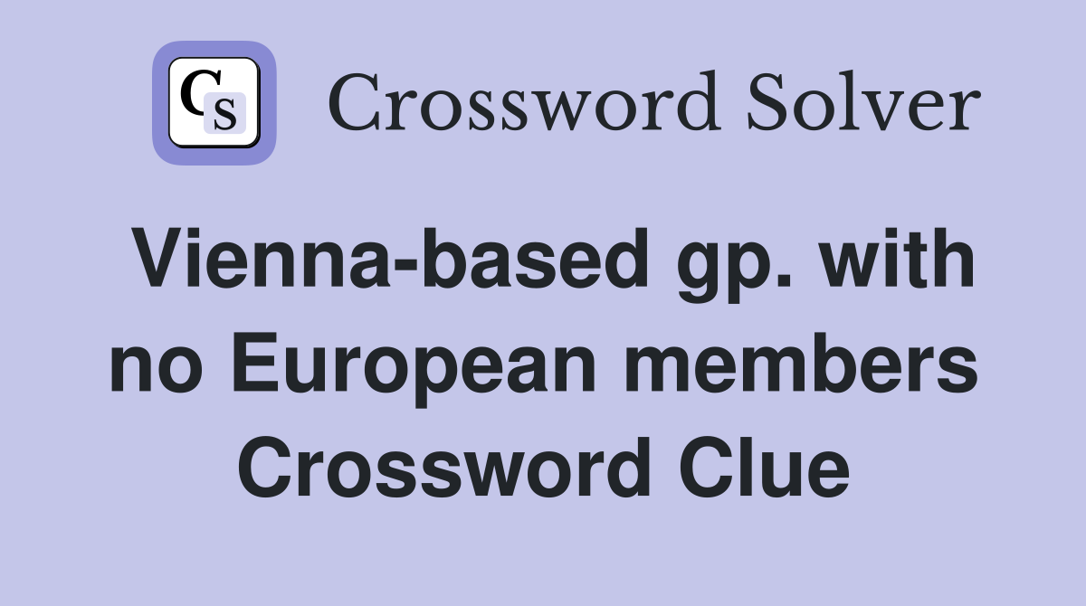 Vienna-based gp. with no European members Crossword Clue