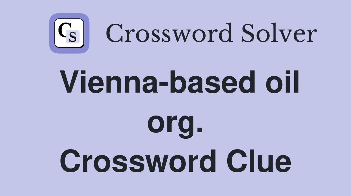 Vienna-based oil org. Crossword Clue