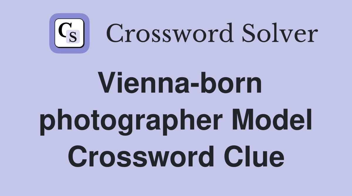 Vienna-born photographer Model Crossword Clue