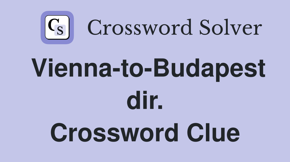 Vienna-to-Budapest dir. Crossword Clue