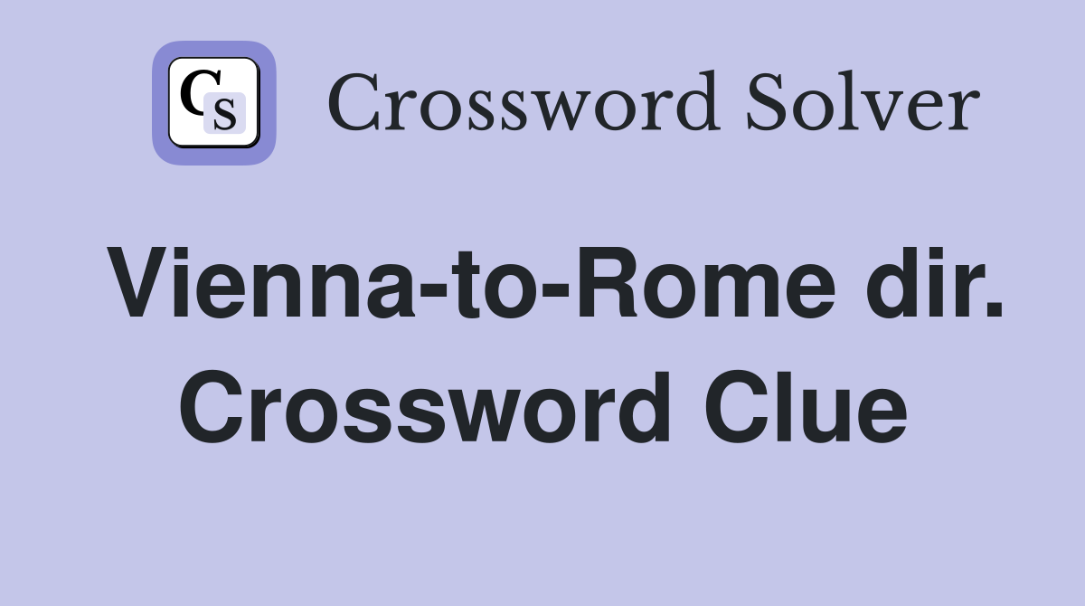 Vienna-to-Rome dir. Crossword Clue