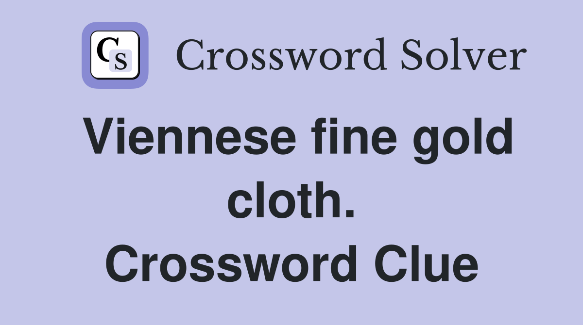 Viennese fine gold cloth. Crossword Clue